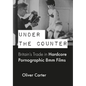 Under the Counter: Britain's Trade in Hardcore Pornographic 8mm Films - Paperback