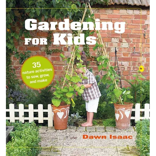 Gardening for Kids: 35 Nature Activities to Sow, Grow, and Make - Hardcover