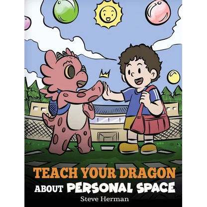 Teach Your Dragon About Personal Space: A Story About Personal Space and Boundaries - Hardcover