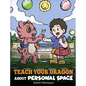Teach Your Dragon About Personal Space: A Story About Personal Space and Boundaries - Hardcover