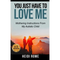 You Just Have to Love Me: Mothering Instructions From My Autistic Child - Paperback