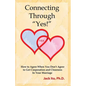 Connecting Through "Yes!": How to Agree When You Don't Agree to Get Cooperation and Closeness in Your Marriage - Paperback