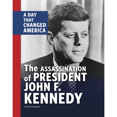 The Assassination of President John F. Kennedy: A Day That Changed America - Hardcover