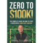 Zero To $100K!: The Complete Guide On How To Start A Successful Lawn Care Company - Paperback