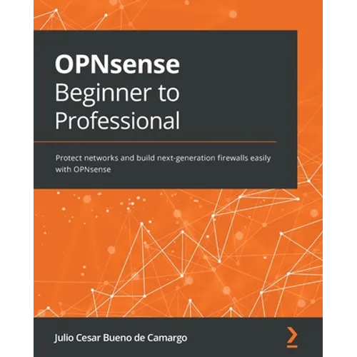 OPNsense Beginner to Professional: Protect networks and build next-generation firewalls easily with OPNsense - Paperback