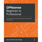 OPNsense Beginner to Professional: Protect networks and build next-generation firewalls easily with OPNsense - Paperback