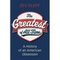 The Greatest of All Time: A History of an American Obsession - Hardcover