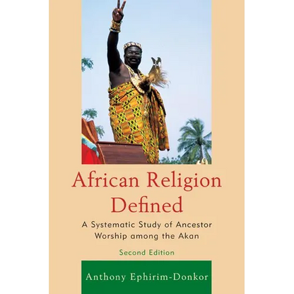 African Religion Defined: A Systematic Study of Ancestor Worship Among the Akan - Paperback