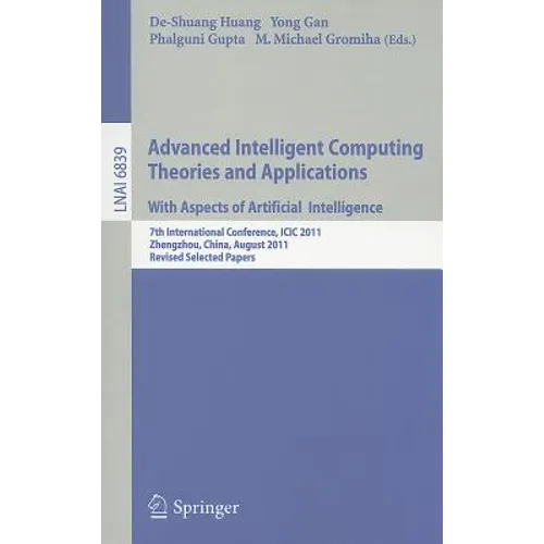 Advanced Intelligent Computing Theories and Applications: With Aspects of Artificial Intelligence: 7th International Conference, ICIC 2011 Zhengzhou, - Paperback