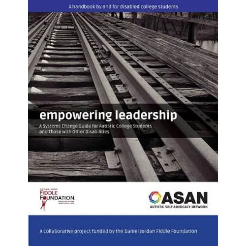 Empowering Leadership: A Systems Change Guide for Autistic College Students and Those with Other Disabilities - Paperback