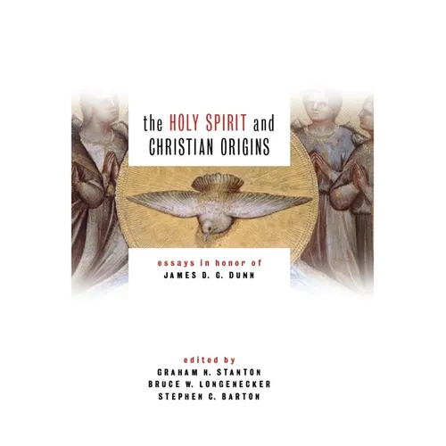 Holy Spirit and Christian Origins: Essays in Honor of James D. G. Dunn - Paperback