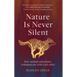Nature Is Never Silent: How Animals and Plants Communicate with Each Other - Hardcover