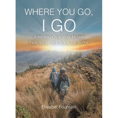 Where You Go, I Go: Finding Our Way Home Through the Book of Ruth - Paperback