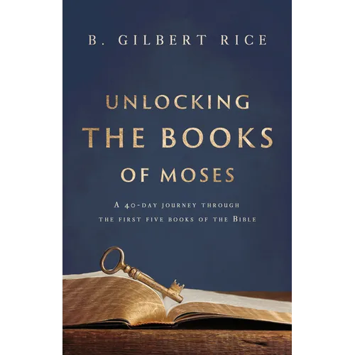 Unlocking the Books of Moses: A 40-Day Journey Through the First Five Books of the Bible - Paperback
