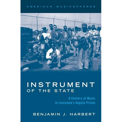 Instrument of the State: A Century of Music in Louisiana's Angola Prison - Paperback