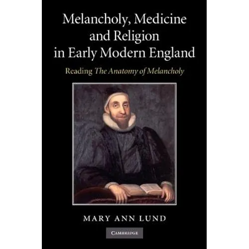 Melancholy, Medicine and Religion in Early Modern England: Reading 'The Anatomy of Melancholy' - Paperback