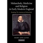 Melancholy, Medicine and Religion in Early Modern England: Reading 'The Anatomy of Melancholy' - Paperback