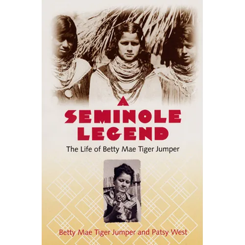 A Seminole Legend: The Life of Betty Mae Tiger Jumper - Hardcover