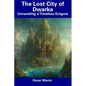 The Lost City of Dwarka: Unraveling a Timeless Enigma - Paperback
