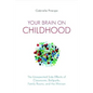 Your Brain on Childhood: The Unexpected Side Effects of Classrooms, Ballparks, Family Rooms, and the Minivan - Paperback