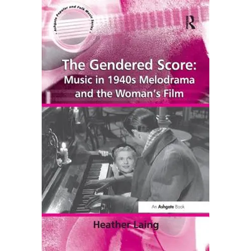 The Gendered Score: Music in 1940s Melodrama and the Woman's Film - Paperback