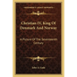 Christian IV, King of Denmark and Norway: A Picture of the Seventeenth Century - Paperback