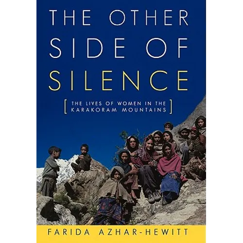 The Other Side of Silence: The Lives of Women in the Karakoram Mountains - Hardcover