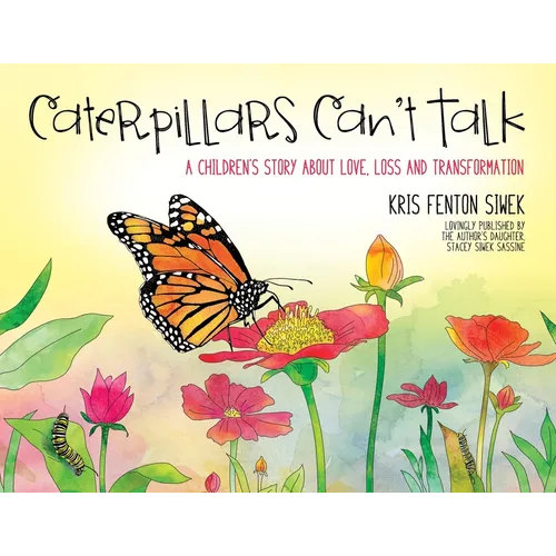 Caterpillars Can't Talk: A Children's Story About Love, Loss and Transformation - Paperback