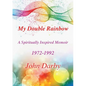 My Double Rainbow A Spiritually Inspired Memoir 1972-1992 - Paperback