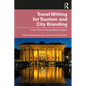 Travel Writing for Tourism and City Branding: Urban Place-Writing Methodologies - Paperback