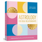 Astrology for Real Relationships: Understanding You, Me, and How We All Get Along - Paperback