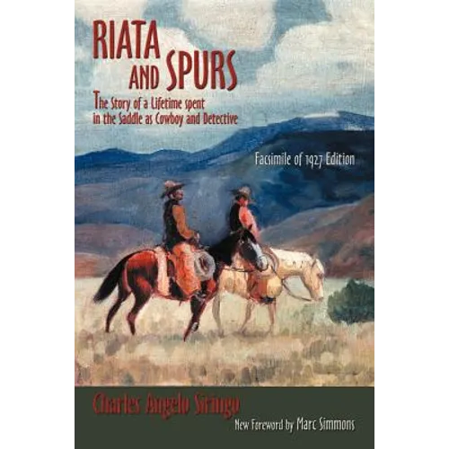 Riata and Spurs: The Story of a Lifetime spent in the Saddle as Cowboy and Detective - Paperback