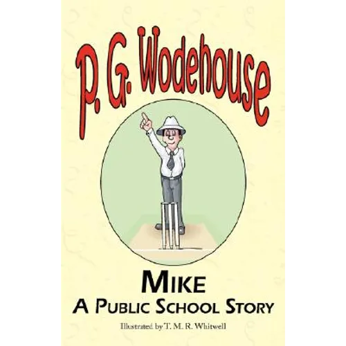 Mike: A Public School Story - From the Manor Wodehouse Collection, a Selection from the Early Works of P. G. Wodehouse - Paperback
