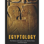 Egyptology: The History and Legacy of the Modern Study of Ancient Egypt - Paperback