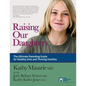 Raising Our Daughters: The Ultimate Parenting Guide for Healthy Girls and Thriving Families - Paperback
