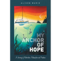My Anchor of Hope: A Journey of Restoration Redemption and Freedom - Paperback