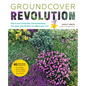 Groundcover Revolution: How to Use Sustainable, Low-Maintenance, Low-Water Groundcovers to Replace Your Turf - 40 Alternative Choices For: - No Mowing - Paperback