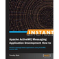 Instant Apache ActiveMQ Messaging Application Development How-to - Paperback