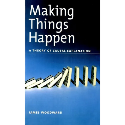 Making Things Happen: A Theory of Causal Explanation - Paperback