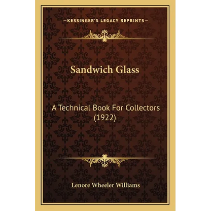 Sandwich Glass: A Technical Book For Collectors (1922) - Paperback