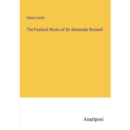 The Poetical Works of Sir Alexander Boswell - Paperback