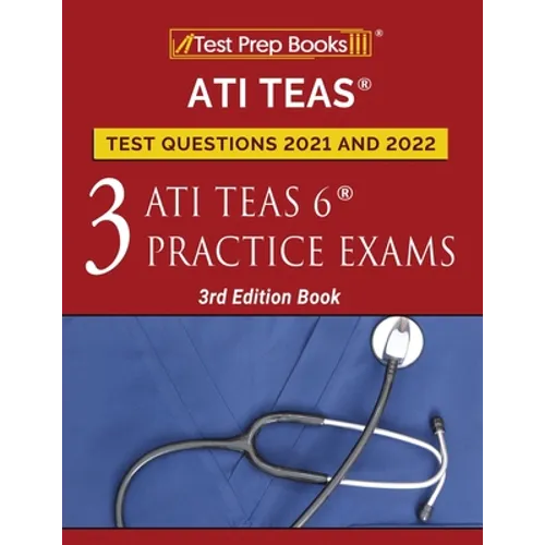 ATI TEAS Test Prep Questions 2021 and 2022: Three ATI TEAS 6 Practice Tests [3rd Edition Book] - Paperback