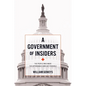 A Government of Insiders: The People Who Made the Affordable Care ACT Possible - Paperback