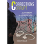 Corrections Corrupt: A True Reflection of Nearly 20 Years as a Corrections Officer - Paperback