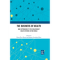 The Business of Health: New Approaches to the Evolution of Health Systems in the World - Paperback