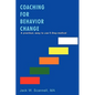 Coaching for Behavior Change: A practical, easy to use 5-Step method - Paperback