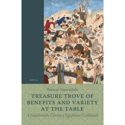 Treasure Trove of Benefits and Variety at the Table: A Fourteenth-Century Egyptian Cookbook: English Translation, with an Introduction and Glossary - Paperback
