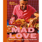Mad Love: Big Flavors Made to Share, from South Asia to the West Indies--A Cookbook - Hardcover