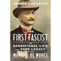 The First Fascist: The Sensational Life and Dark Legacy of the Marquis de Morès - Hardcover