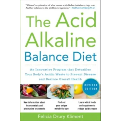 The Acid Alkaline Balance Diet, Second Edition: An Innovative Program That Detoxifies Your Body's Acidic Waste to Prevent Disease and Restore Overall - Paperback